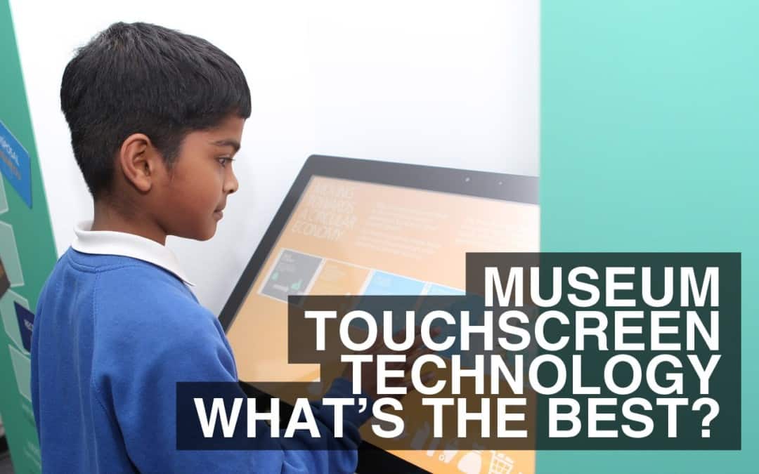 Museum Touchscreen Technology – What’s The Best?