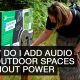 How do I add audio to outdoor spaces without power